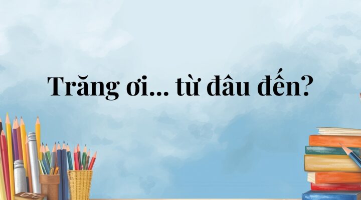 Trăng ơi… từ đâu đến? lớp 5 (trang 86, 87) – Cánh diều