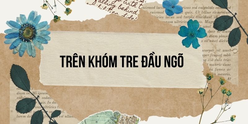 Bài 8: Trên khóm tre đầu ngõ – Tiếng Việt lớp 4 Kết nối tri thức