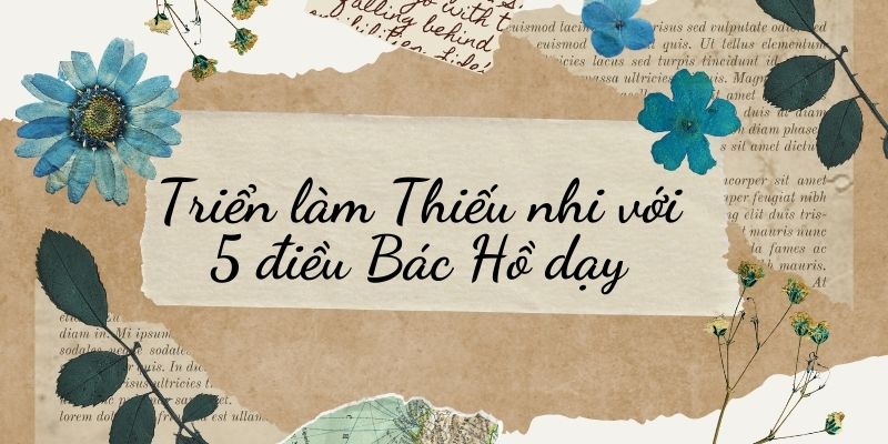 Bài 2: Triển làm Thiếu nhi với 5 điều Bác Hồ dạy Tiếng Việt lớp 3 Chân trời sáng tạo