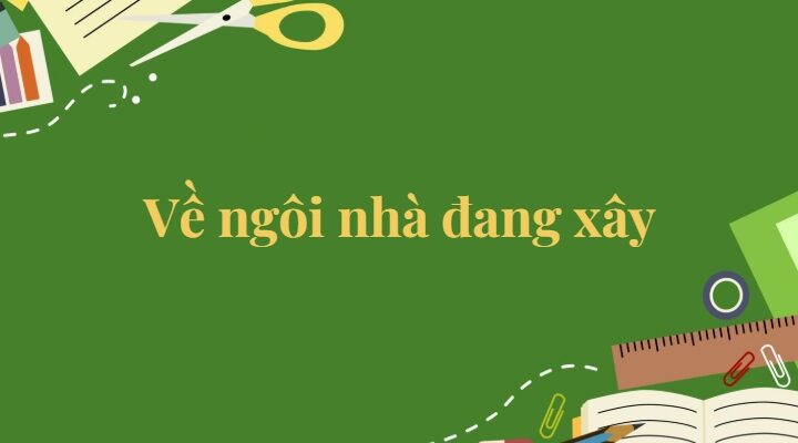 Bài 23: Về ngôi nhà đang xây Tiếng Việt lớp 5 Kết nối tri thức