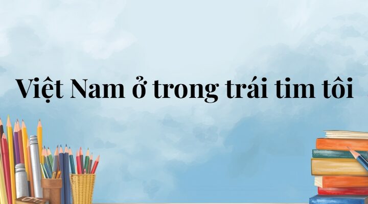 Việt Nam ở trong trái tim tôi lớp 5 (trang 81, 82) – Cánh diều