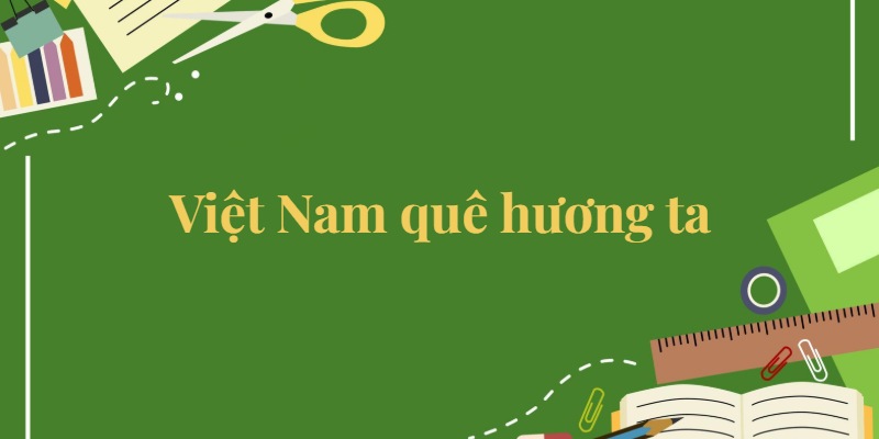 Bài 24: Việt Nam quê hương ta Tiếng Việt lớp 5 Kết nối tri thức