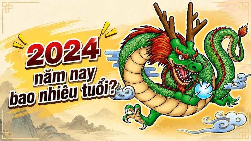 2024 năm nay bao nhiêu tuổi?
