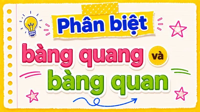 Phân biệt bàng quang và bàng quan – Cách dùng đúng chuẩn chính tả