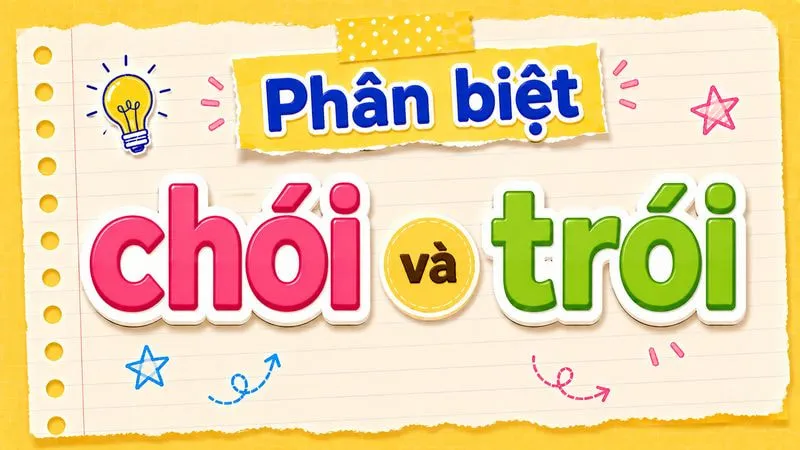 Phân biệt chói và trói – Nghĩa, cách dùng và ví dụ chuẩn chính tả