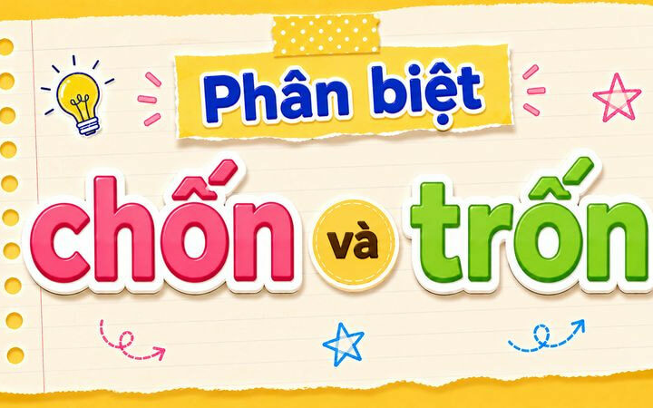 Phân biệt chốn và trốn – Nghĩa, cách dùng và ví dụ chuẩn chính tả