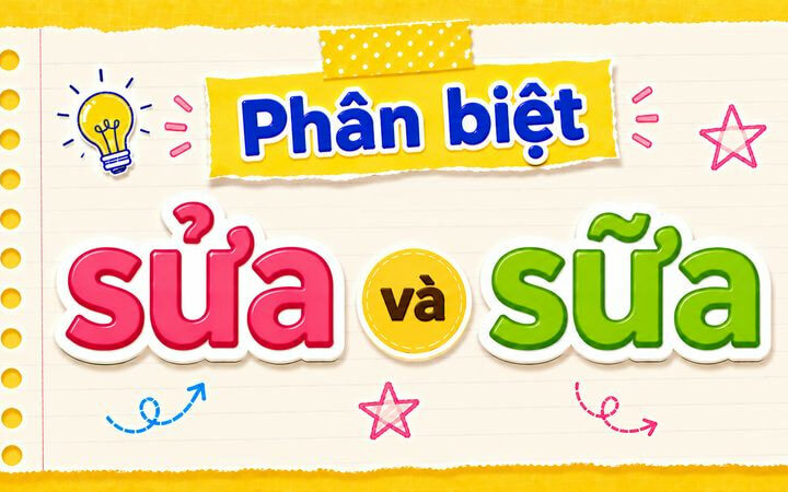 Phân biệt sửa và sữa – Nghĩa, cách dùng và ví dụ chuẩn chính tả
