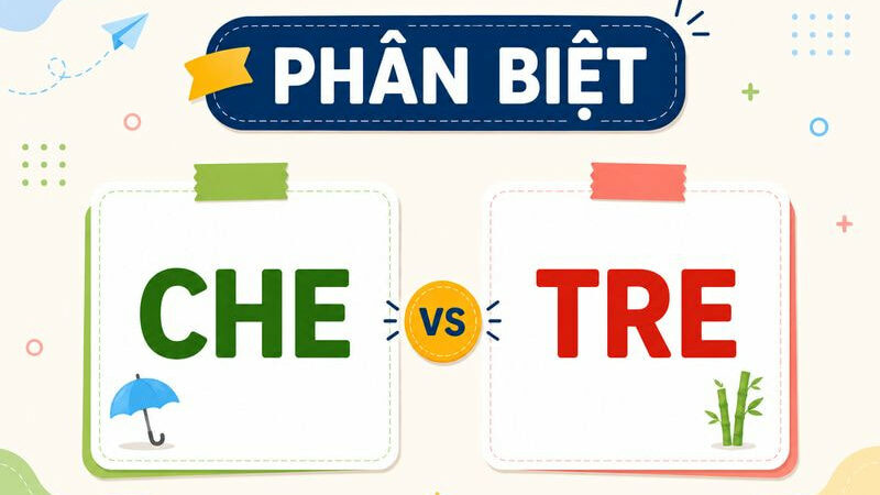 Phân biệt che và tre – Nghĩa, cách dùng và ví dụ chuẩn chính tả