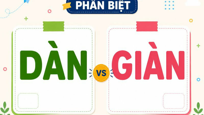 Phân biệt dàn và giàn – Nghĩa, cách dùng và ví dụ chuẩn chính tả