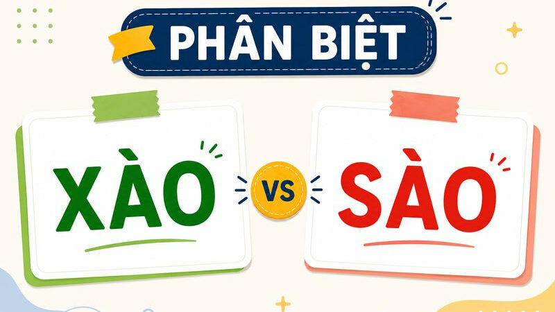 Phân biệt xào và sào – Nghĩa, cách dùng và ví dụ chuẩn chính tả