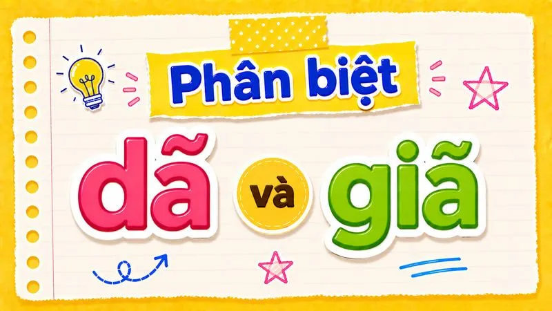 Phân biệt dã và giã – Nghĩa, cách dùng và phân biệt đúng chính tả