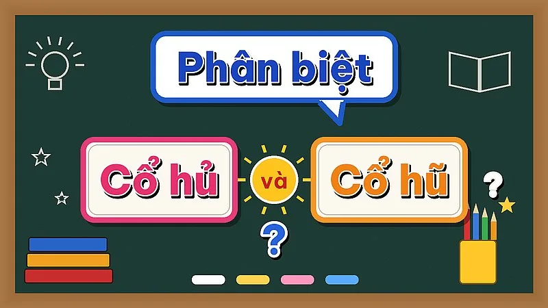 Phân biệt cổ hủ và cổ hũ — hai từ đúng chính tả, khác nghĩa