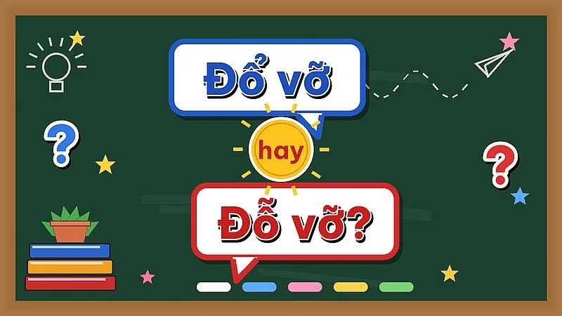 Đổ vỡ hay đỗ vỡ — từ nào đúng chính tả?