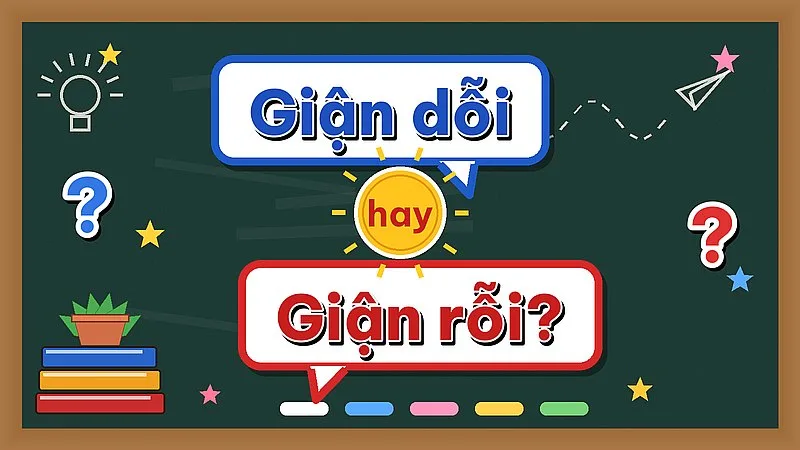 Giận dỗi hay giận rỗi — từ nào đúng chính tả?