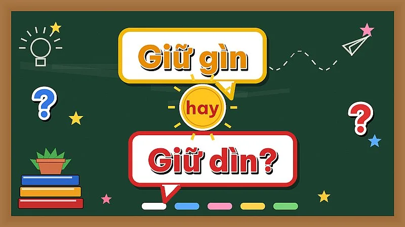 Giữ gìn hay giữ dìn — từ nào đúng chính tả?