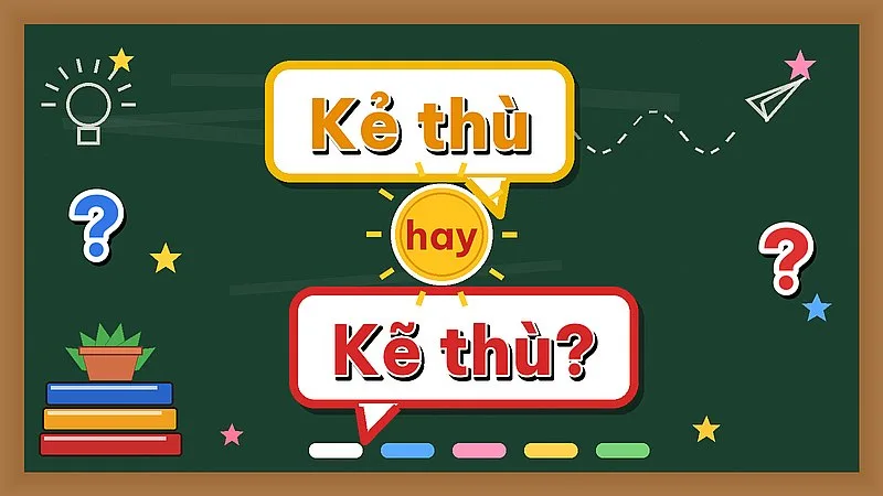 Kẻ thù hay kẽ thù — từ nào đúng chính tả?