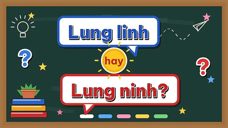 Lung linh hay lung ninh — từ nào đúng chính tả?