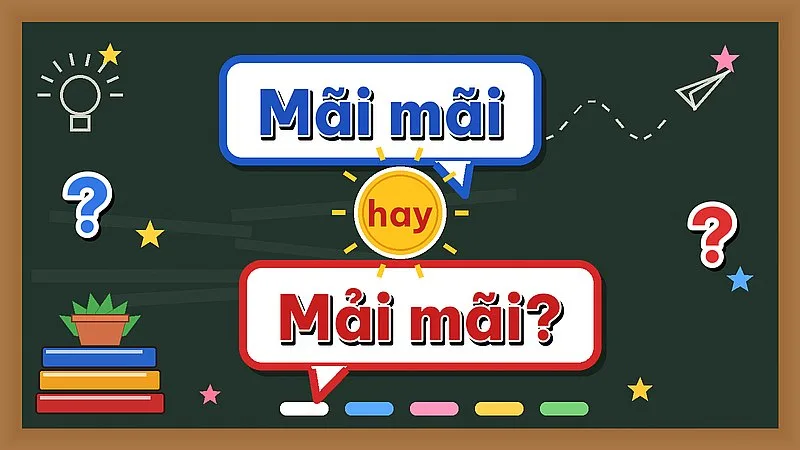 Mãi mãi hay mải mãi — từ nào đúng chính tả?