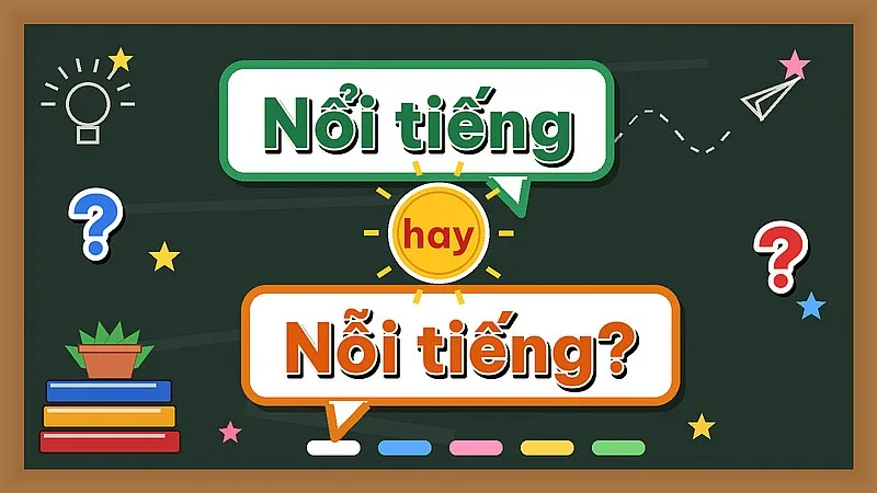 Nổi tiếng hay nỗi tiếng — từ nào đúng chính tả?