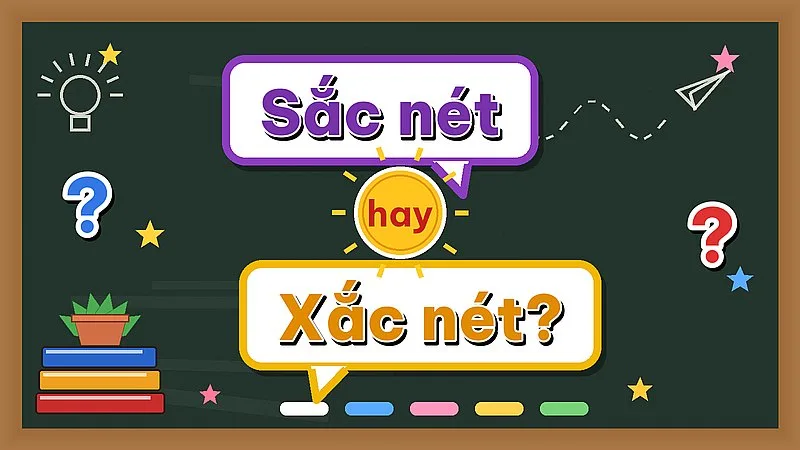 Sắc nét hay xắc nét — từ nào đúng chính tả?