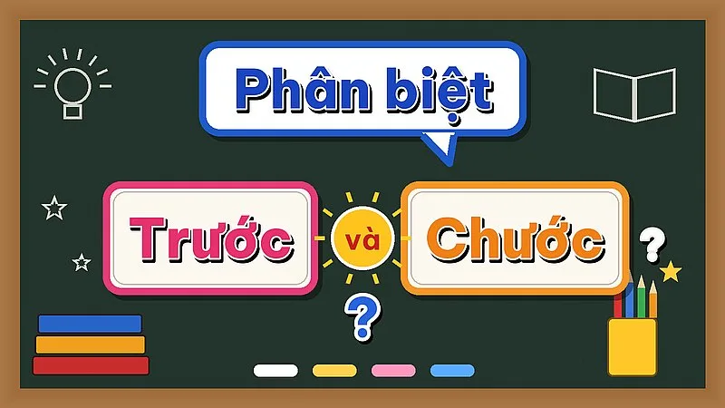Phân biệt trước và chước — hai từ đúng chính tả, khác nghĩa