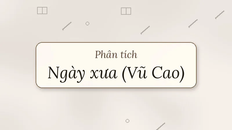 phân tích bài thơ ngày xưa