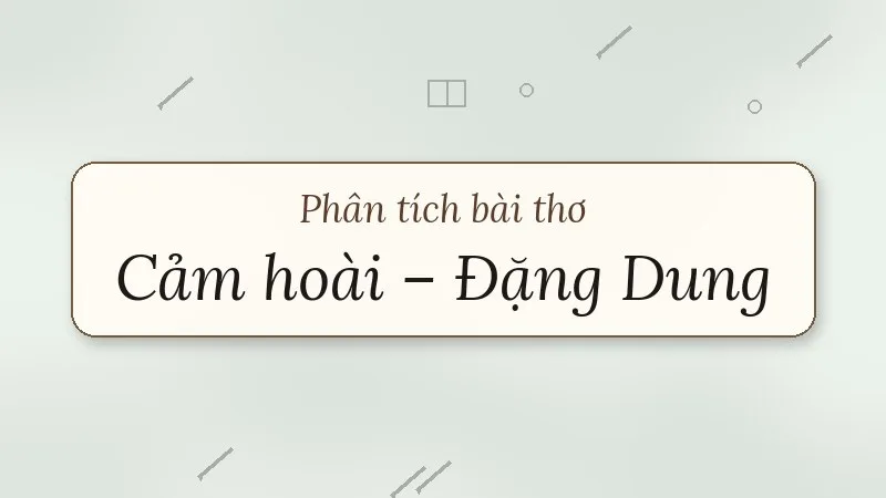 phân tích bài thơ cảm hoài