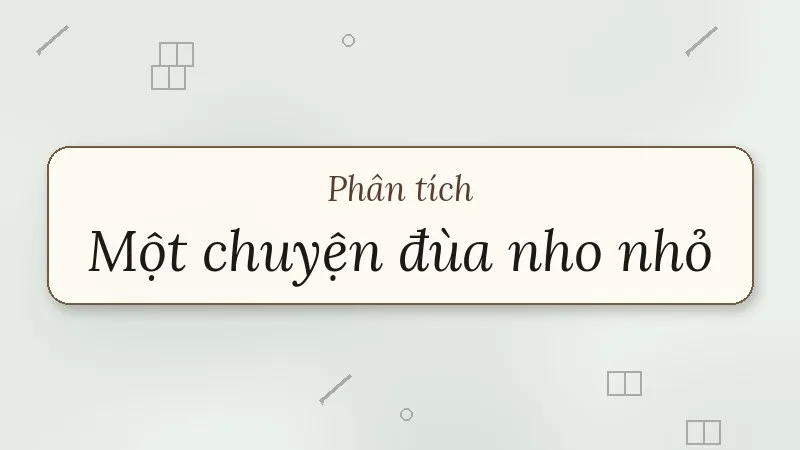 phân tích một chuyện đùa nho nhỏ