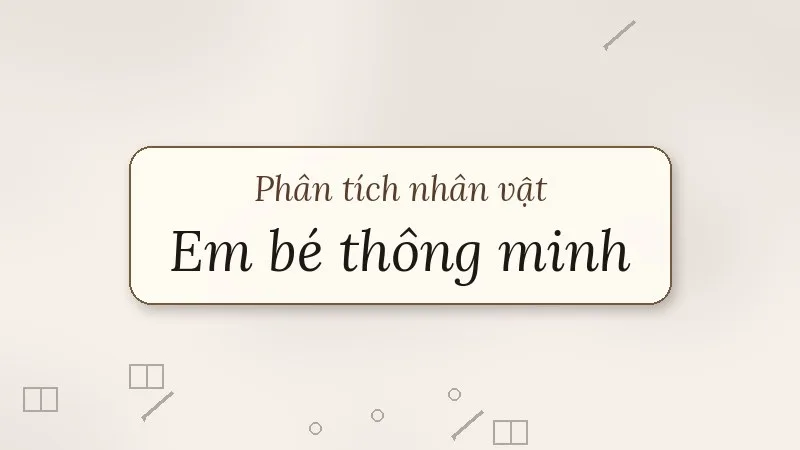 phân tích nhân vật em bé thông minh