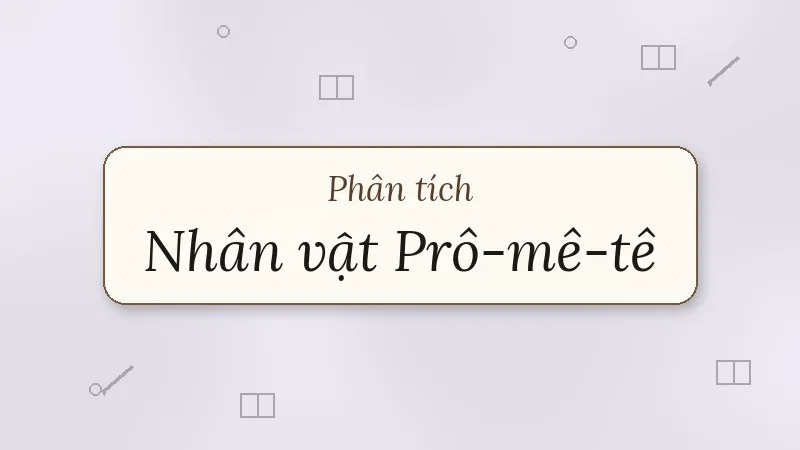 phân tích nhân vật prô-mê-tê