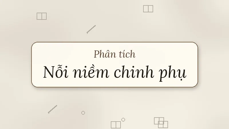 phân tích nỗi niềm chinh phụ