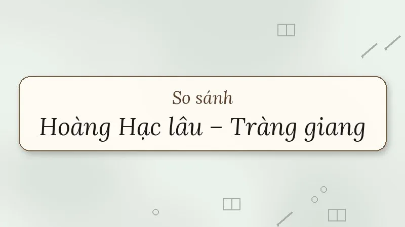so sánh hoàng hạc lâu và tràng giang