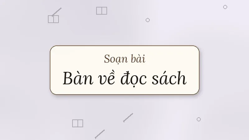 soạn bài bàn về đọc sách