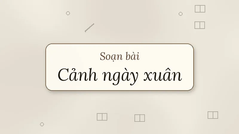 soạn bài cảnh ngày xuân