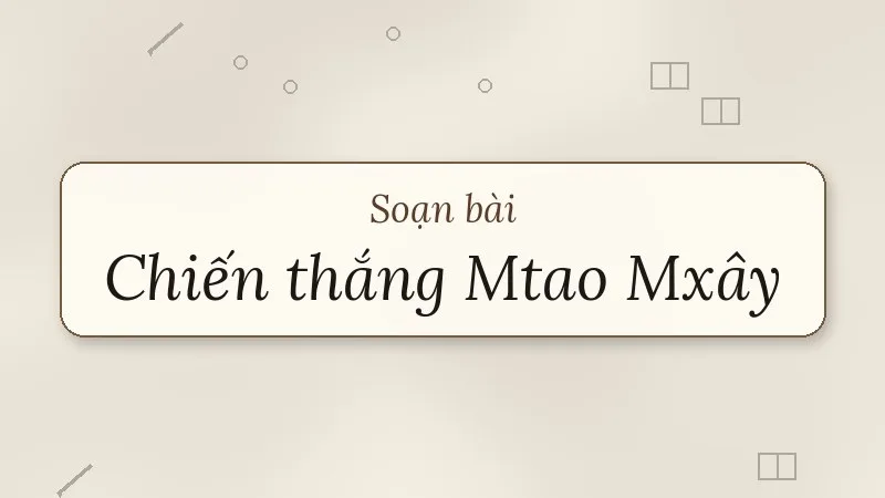 soạn bài chiến thắng mtao mxây