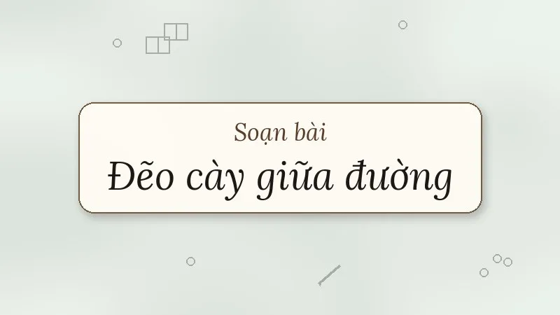 soạn bài đẽo cày giữa đường