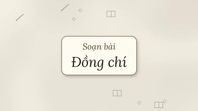 soạn bài đồng chí