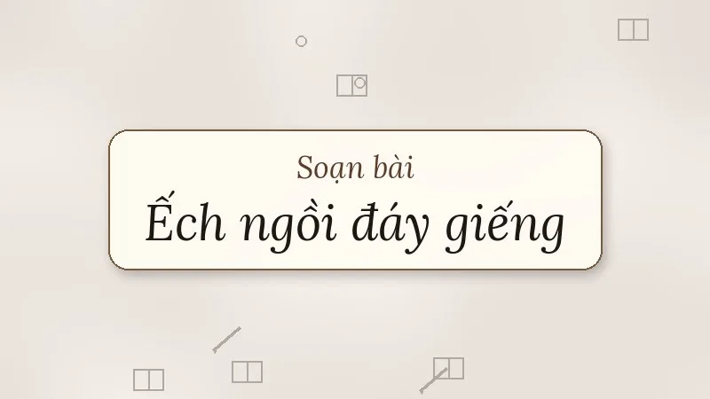 soạn bài ếch ngồi đáy giếng