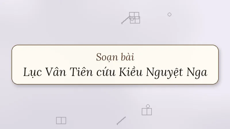 soạn bài lục vân tiên cứu kiều nguyệt nga