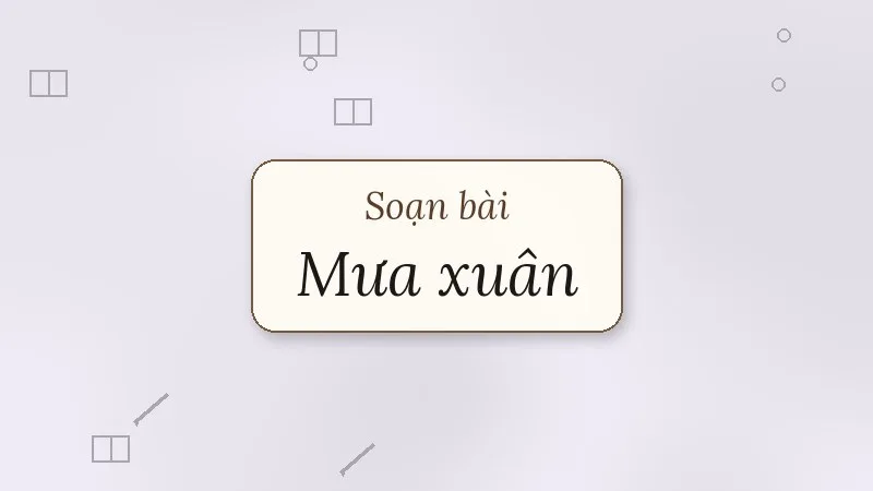 soạn bài mưa xuân