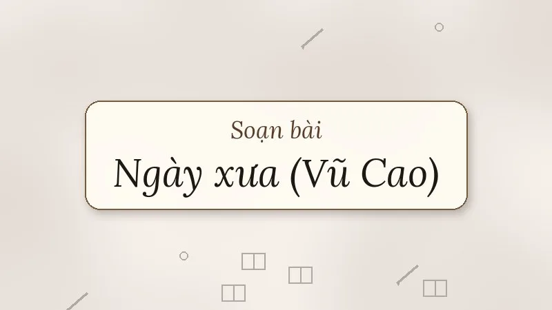 soạn bài ngày xưa