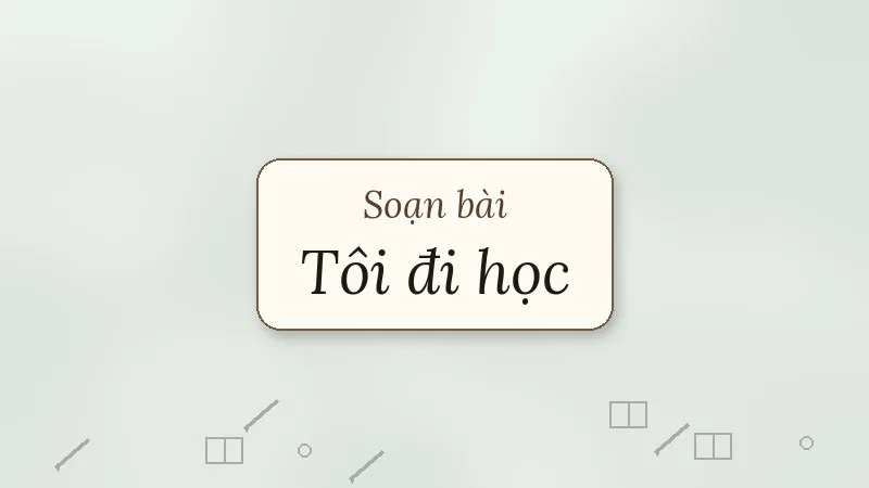 soạn bài tôi đi học