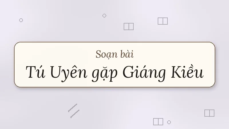 soạn bài tú uyên gặp giáng kiều