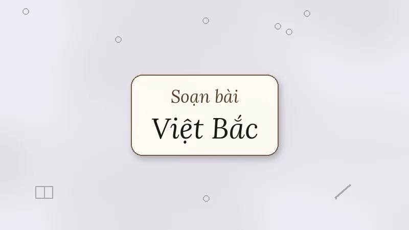 soạn bài việt bắc