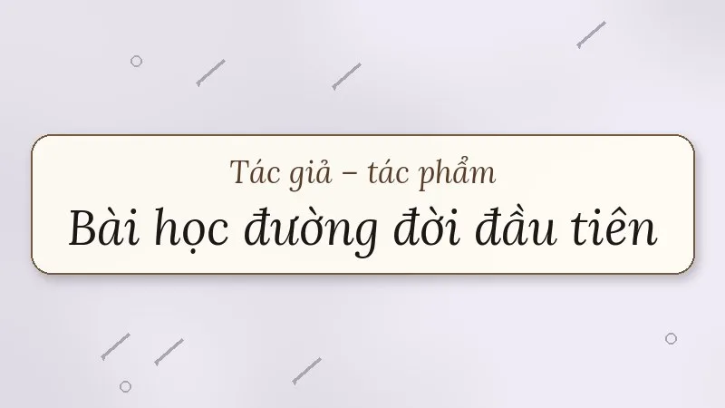 tác giả tác phẩm bài học đường đời đầu tiên