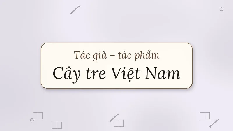tác giả tác phẩm cây tre việt nam