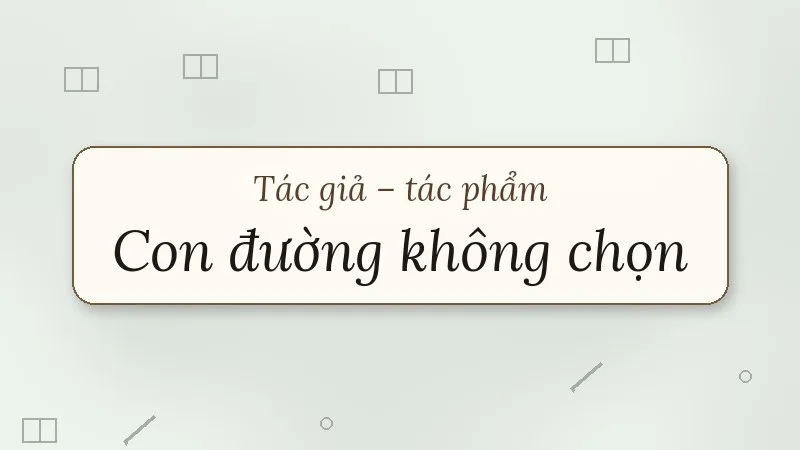 tác giả tác phẩm con đường không chọn