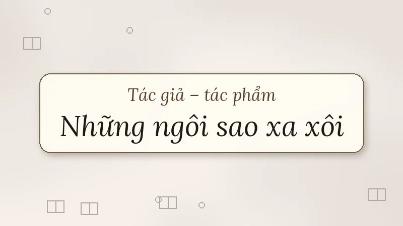 tác giả tác phẩm những ngôi sao xa xôi