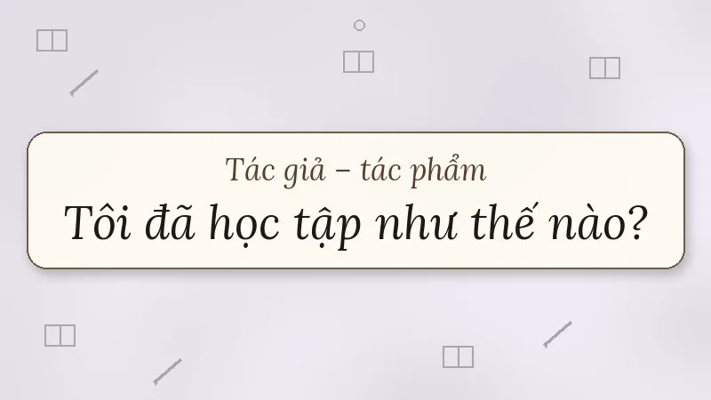 tác giả tác phẩm tôi đã học tập như thế nào