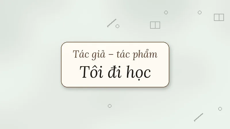 tác giả tác phẩm tôi đi học
